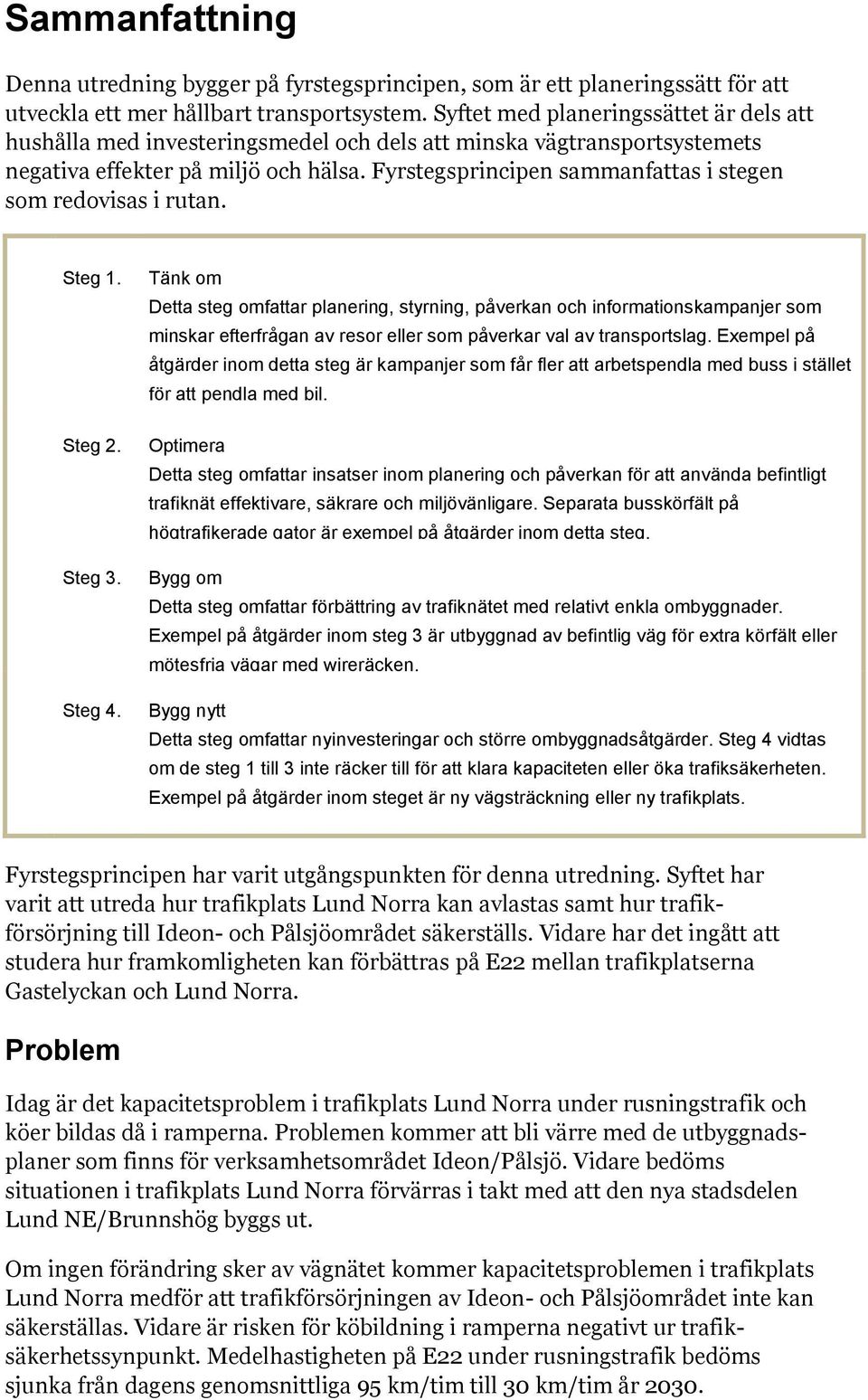 Fyrstegsprincipen sammanfattas i stegen som redovisas i rutan. Steg 1. Steg 2. Steg 3. Steg 4.