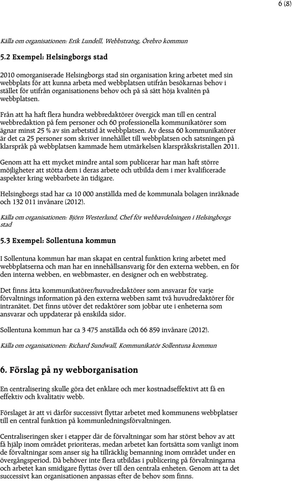 organisationens behov och på så sätt höja kvalitén på webbplatsen.