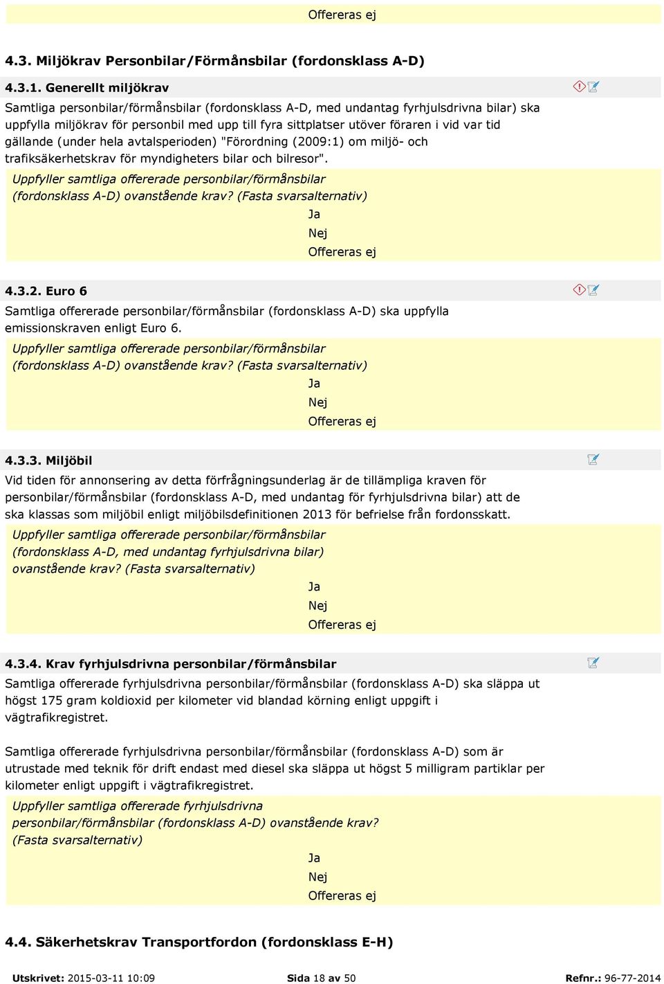 tid gällande (under hela avtalsperioden) "Förordning (2009:1) om miljö- och trafiksäkerhetskrav för myndigheters bilar och bilresor".