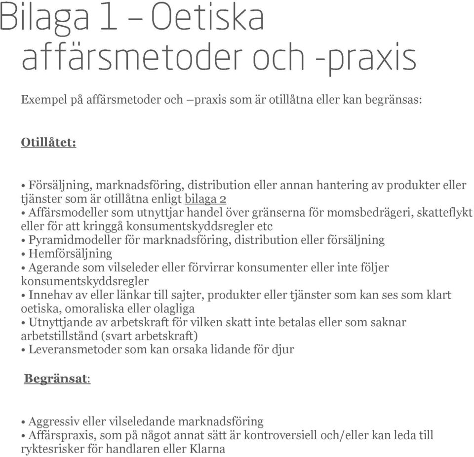 eller försäljning Hemförsäljning Agerande som vilseleder eller förvirrar konsumenter eller inte följer konsumentskyddsregler Innehav av eller länkar till sajter, produkter eller tjänster som kan ses