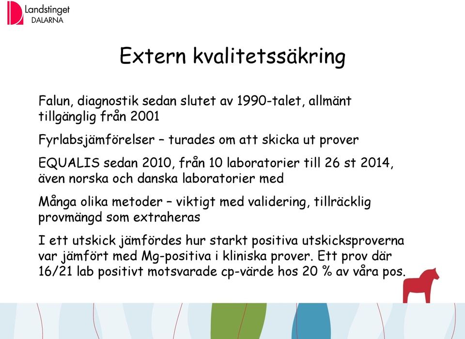 olika metoder viktigt med validering, tillräcklig provmängd som extraheras I ett utskick jämfördes hur starkt positiva