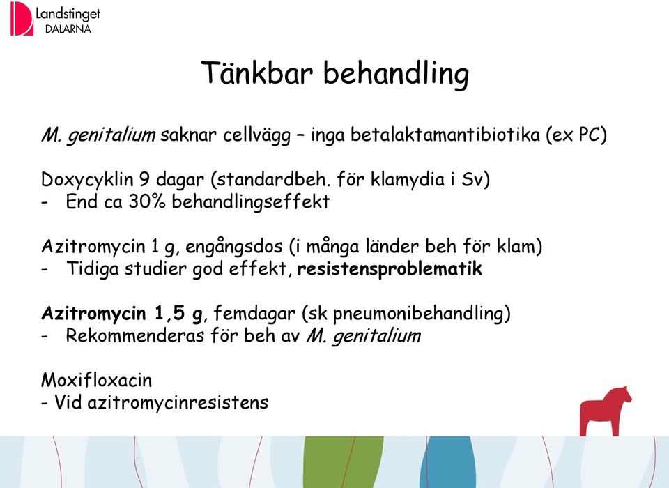 för klamydia i Sv) - End ca 30% behandlingseffekt Azitromycin 1 g, engångsdos (i många länder beh för