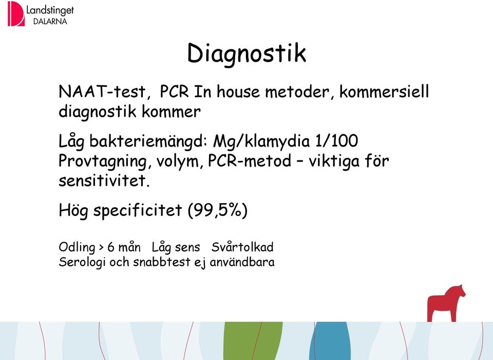 Provtagning, volym, PCR-metod viktiga för sensitivitet.