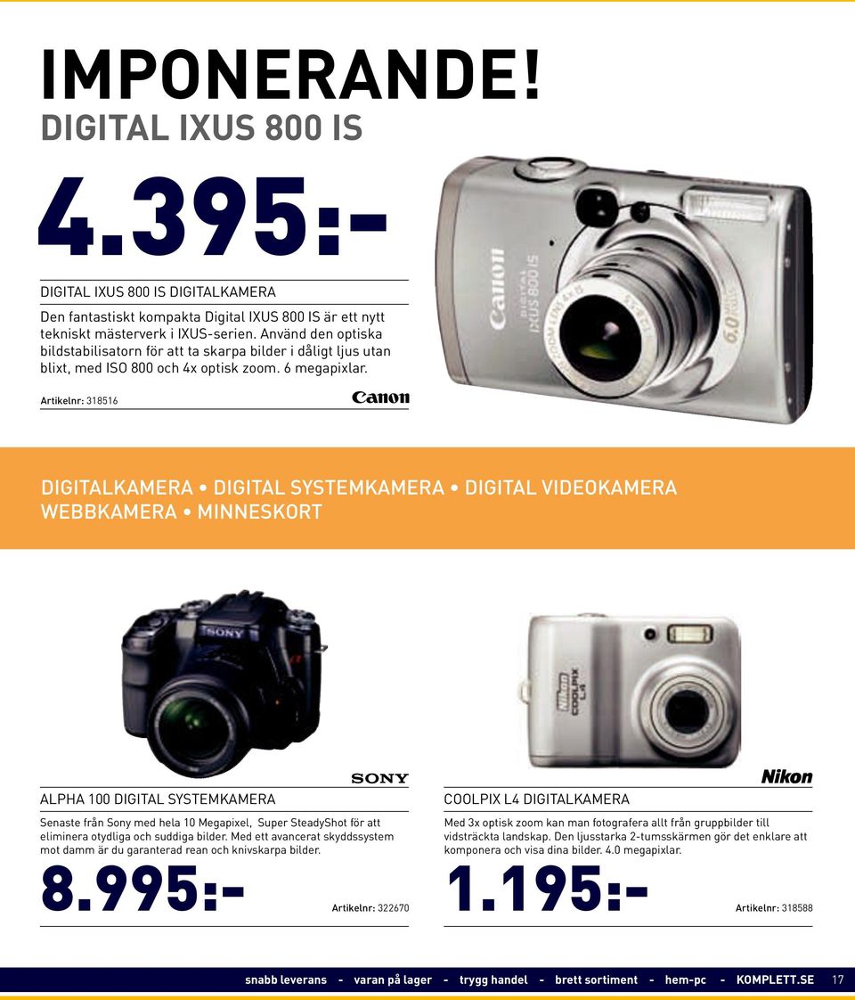 Artikelnr: 318516 DIGITALKAMERA DIGITAL SYSTEMKAMERA DIGITAL VIDEOKAMERA WEBBKAMERA MINNESKORT ALPHA 100 DIGITAL SYSTEMKAMERA COOLPIX L4 DIGITALKAMERA 4.