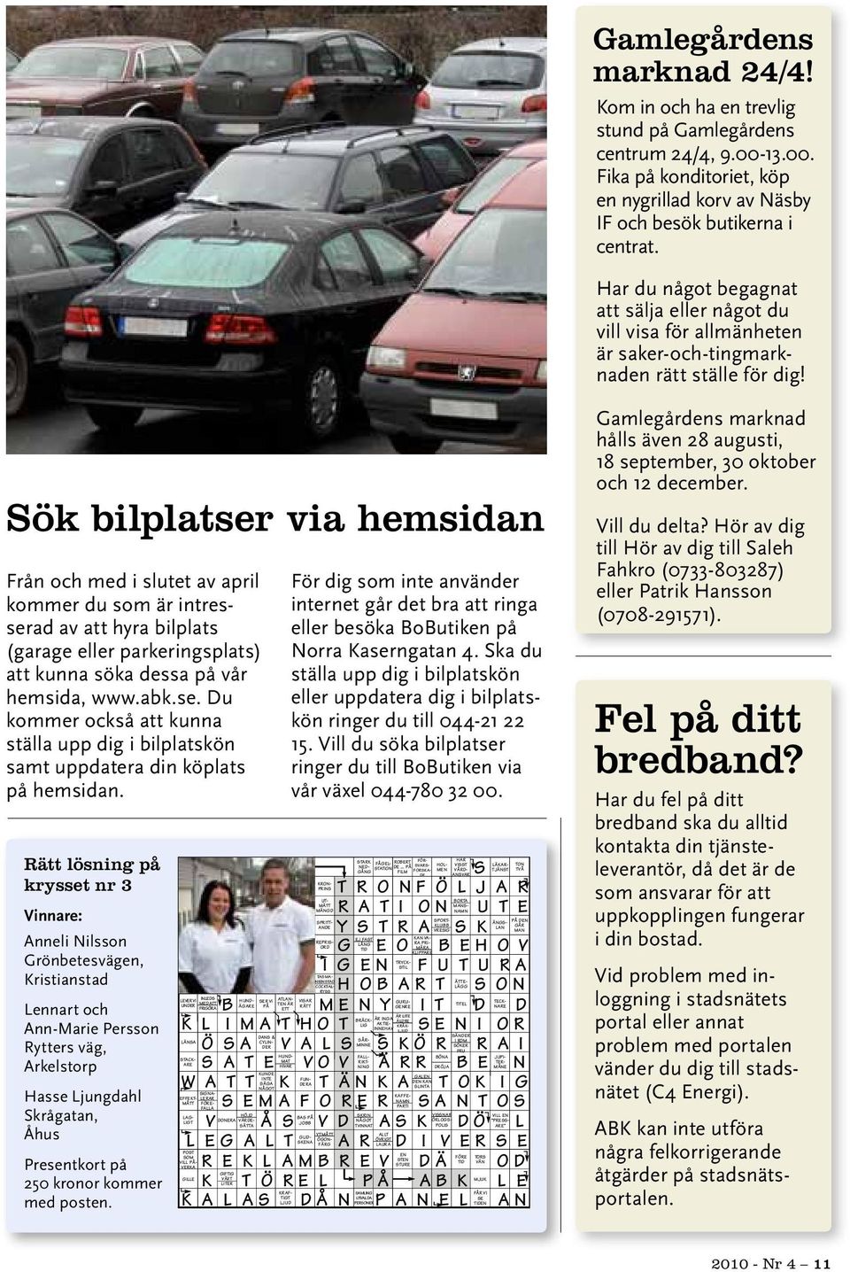 Sök bilplatser via hemsidan Från och med i slutet av april kommer du som är intresserad av att hyra bilplats (garage eller parkeringsplats) att kunna söka dessa på vår hemsida, www.abk.se. Du kommer också att kunna ställa upp dig i bilplatskön samt uppdatera din köplats på hemsidan.