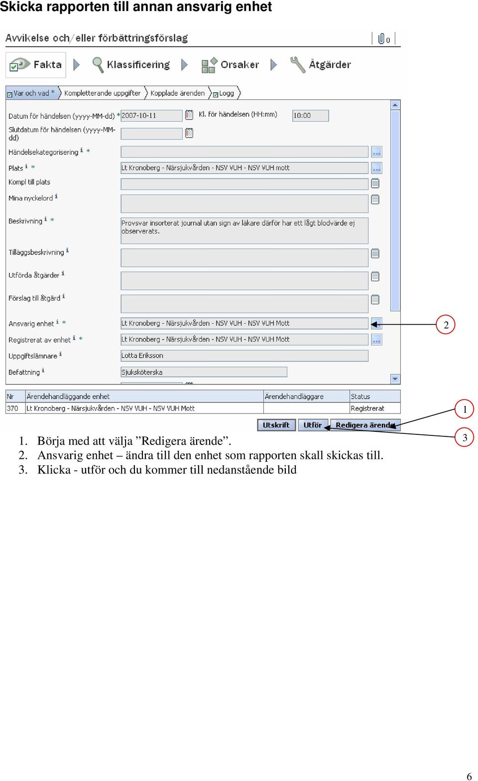 . Ansvarig enhet ändra till den enhet som rapporten