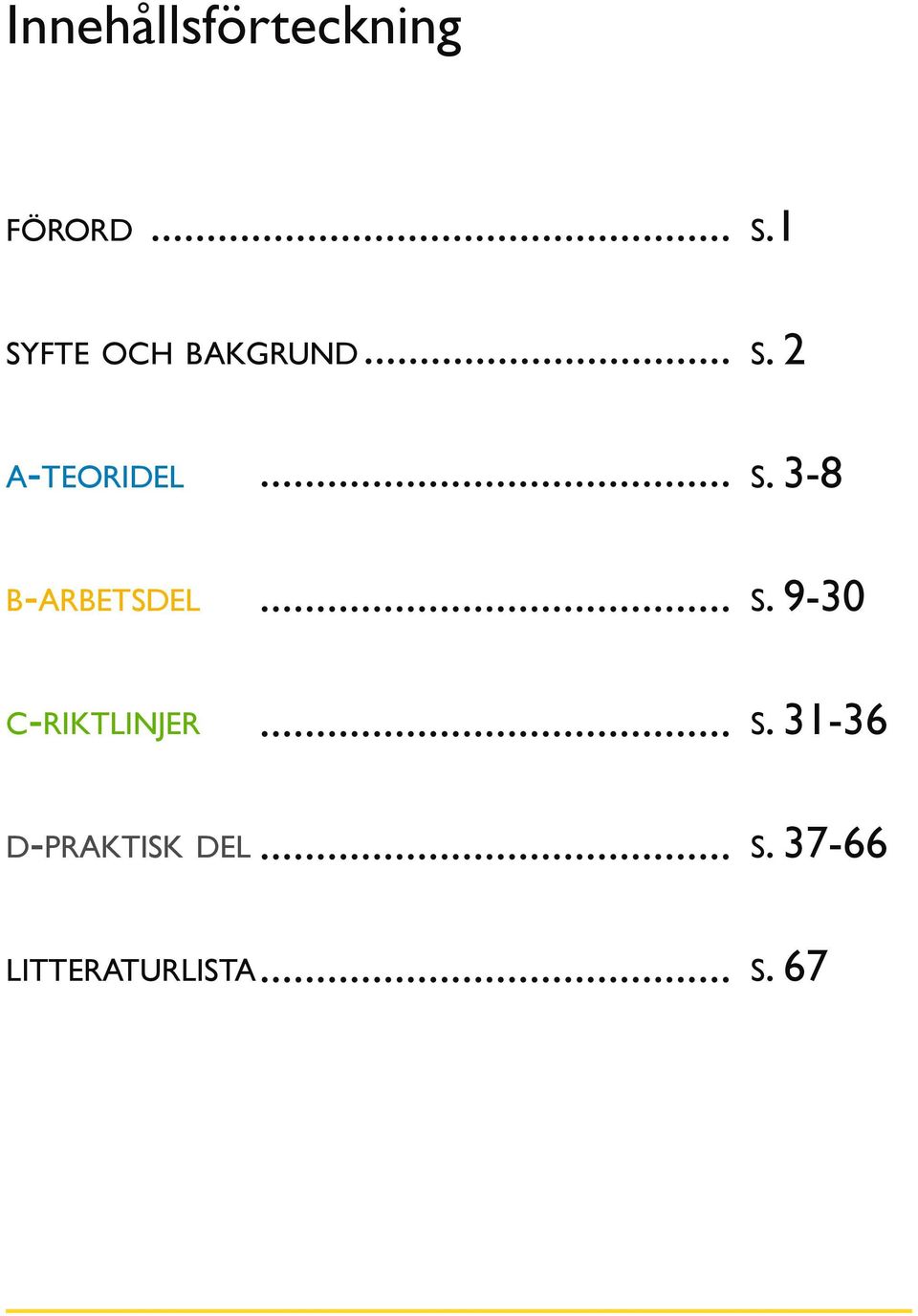 3-8 b-arbetsdel s. 9-30 c-riktlinjer s.