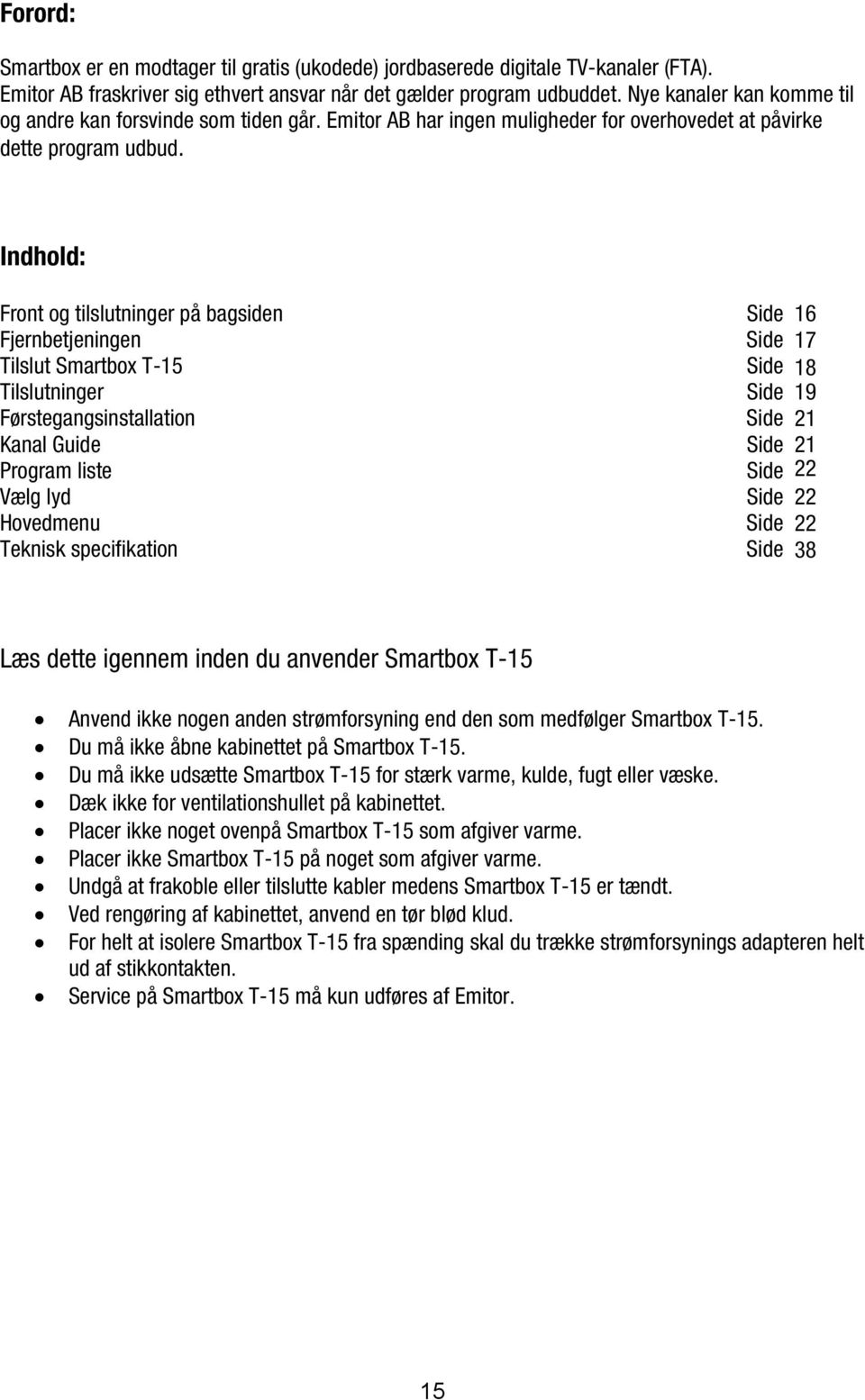 Indhold: Front og tilslutninger på bagsiden Side 16 15 Fjernbetjeningen Side 17 16 Tilslut Smartbox T-15 Side 18 17 Tilslutninger Side 19 18 Førstegangsinstallation Side 21 20 Kanal Guide Side 21