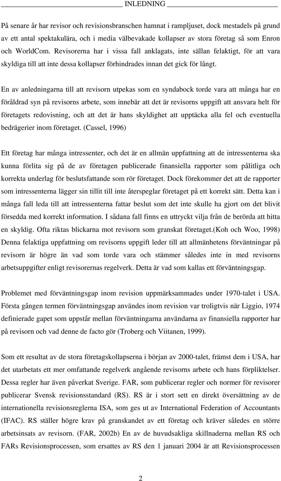 En av anledningarna till att revisorn utpekas som en syndabock torde vara att många har en föråldrad syn på revisorns arbete, som innebär att det är revisorns uppgift att ansvara helt för företagets