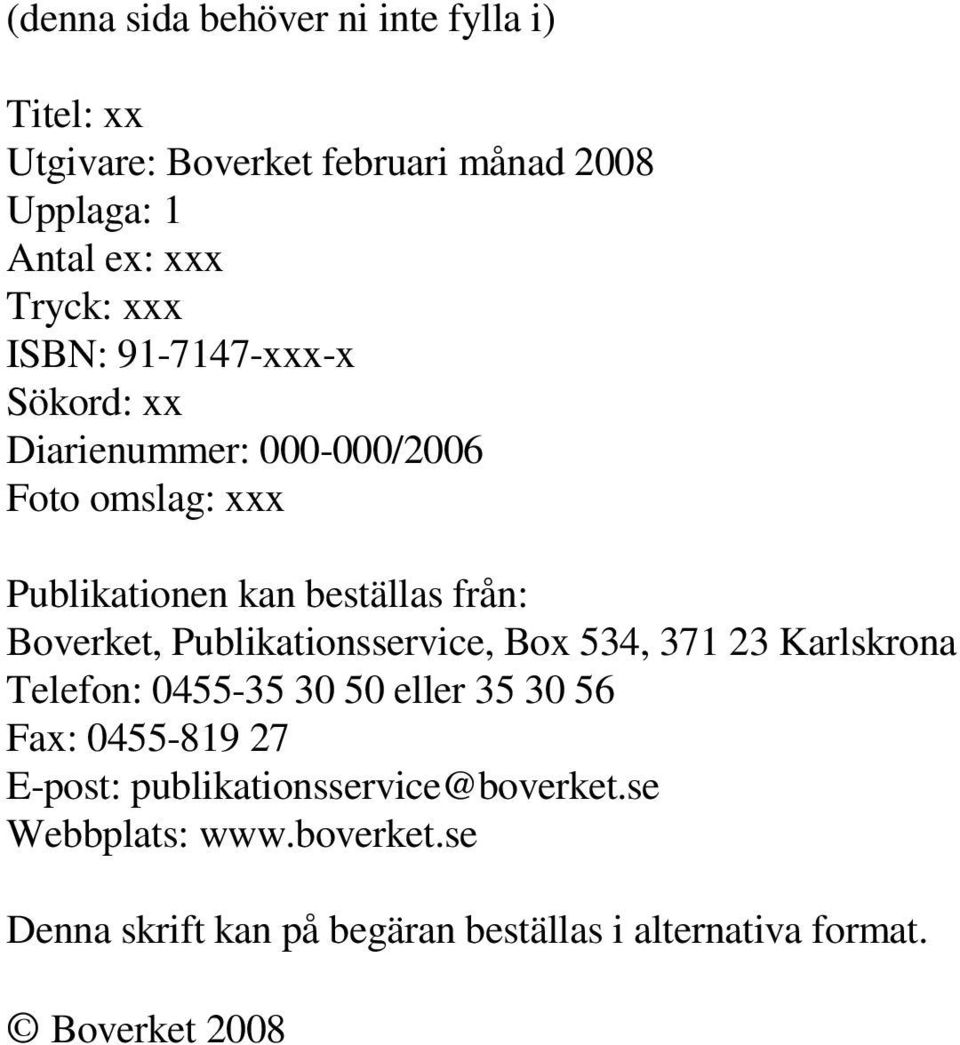 Boverket, Publikationsservice, Box 534, 371 23 Karlskrona Telefon: 0455-35 30 50 eller 35 30 56 Fax: 0455-819 27 E-post: