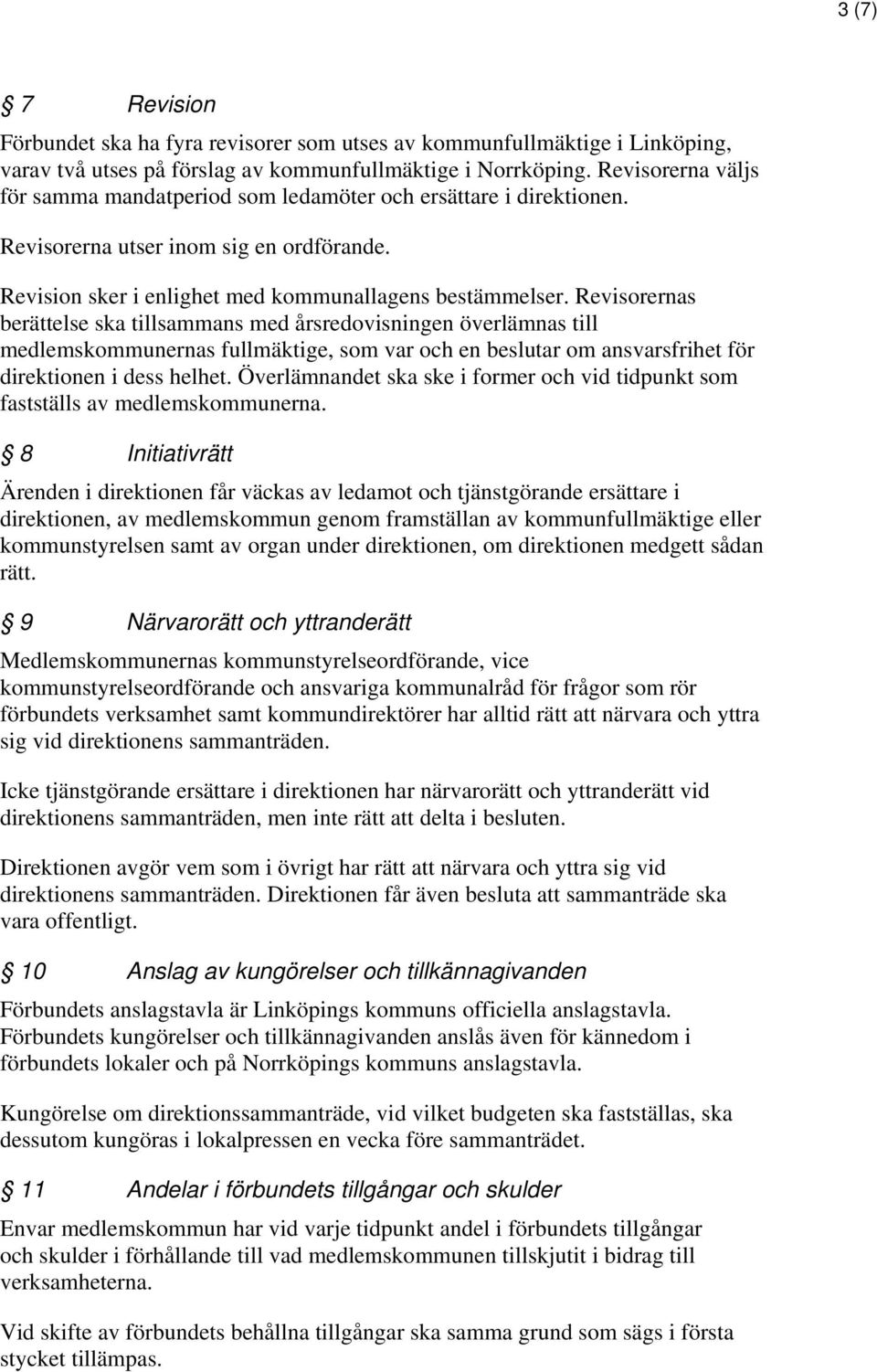 Revisorernas berättelse ska tillsammans med årsredovisningen överlämnas till medlemskommunernas fullmäktige, som var och en beslutar om ansvarsfrihet för direktionen i dess helhet.