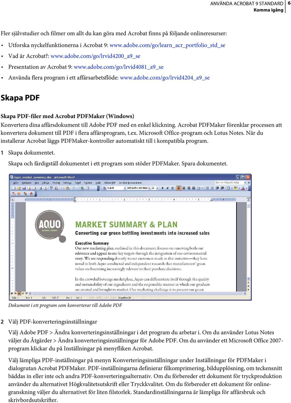 adobe.com/go/lrvid4204_a9_se Skapa PDF Skapa PDF-filer med Acrobat PDFMaker (Windows) Konvertera dina affärsdokument till Adobe PDF med en enkel klickning.