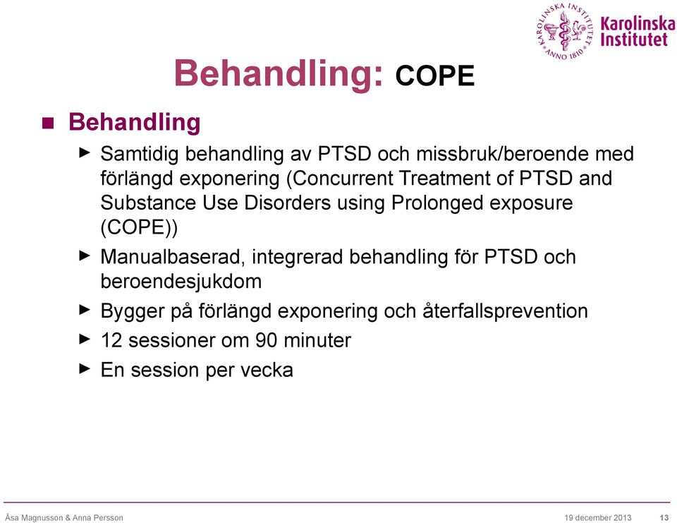 Manualbaserad, integrerad behandling för PTSD och beroendesjukdom Bygger på förlängd exponering och