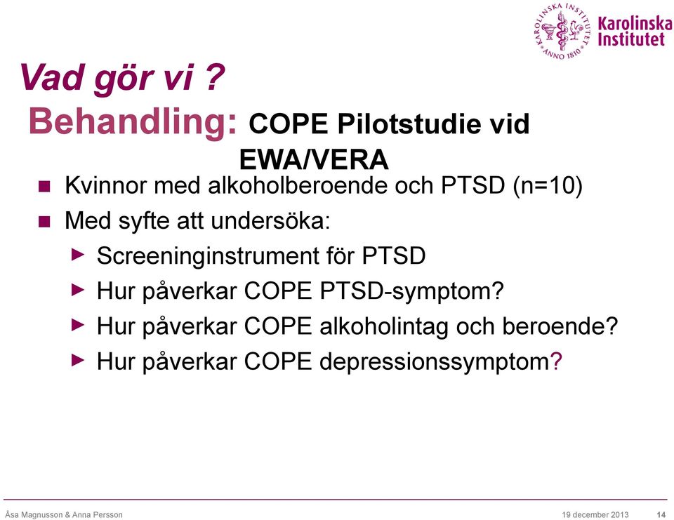 (n=10) Med syfte att undersöka: Screeninginstrument för PTSD Hur påverkar COPE