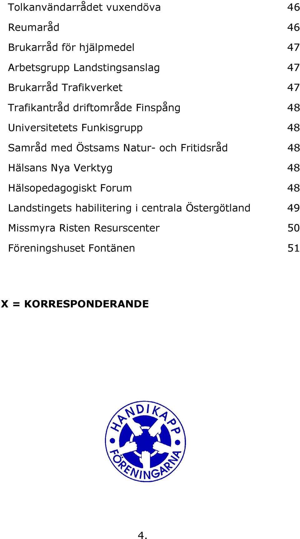 Östsams Natur- och Fritidsråd 48 Hälsans Nya Verktyg 48 Hälsopedagogiskt Forum 48 Landstingets