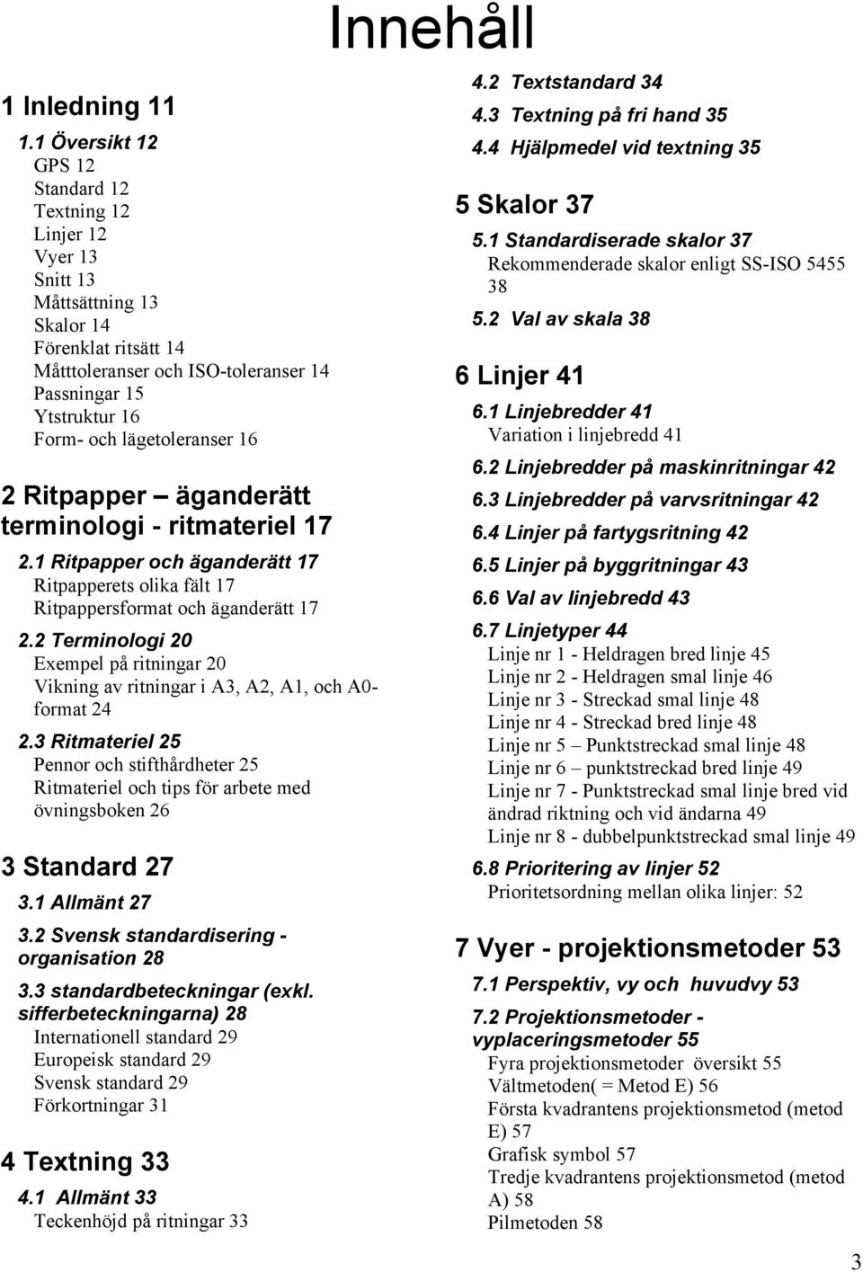 lägetoleranser 16 2 Ritpapper äganderätt terminologi - ritmateriel 17 2.1 Ritpapper och äganderätt 17 Ritpapperets olika fält 17 Ritpappersformat och äganderätt 17 2.