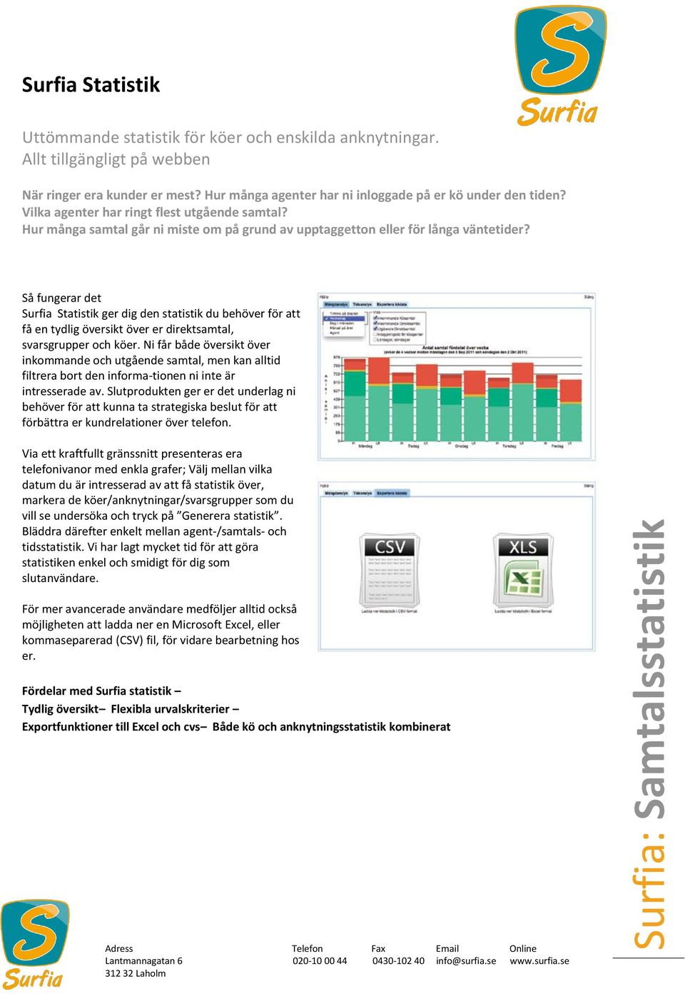 Så fungerar det Surfia Statistik ger dig den statistik du behöver för att få en tydlig översikt över er direktsamtal, svarsgrupper och köer.