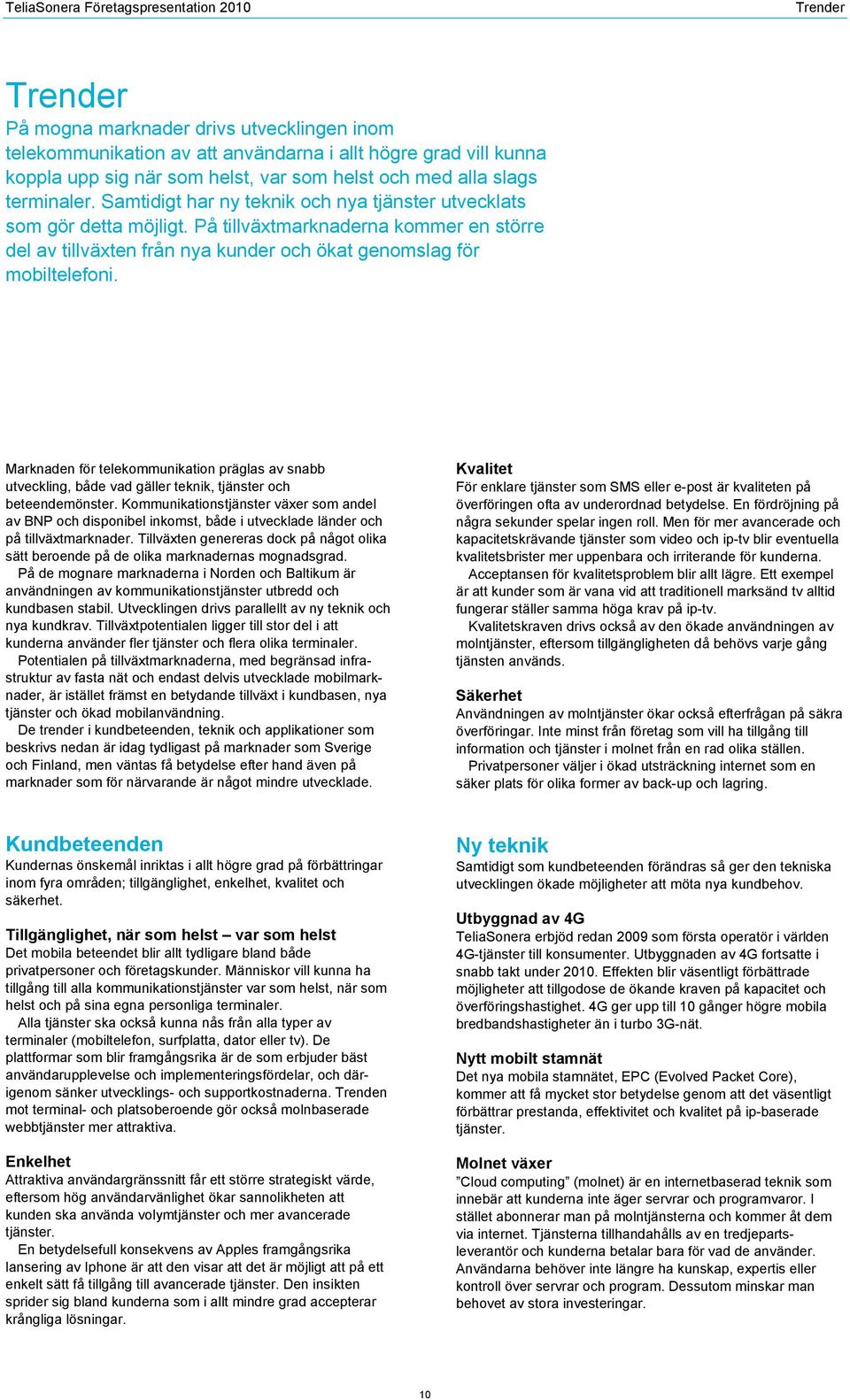 Marknaden för telekommunikation präglas av snabb utveckling, både vad gäller teknik, tjänster och beteendemönster.