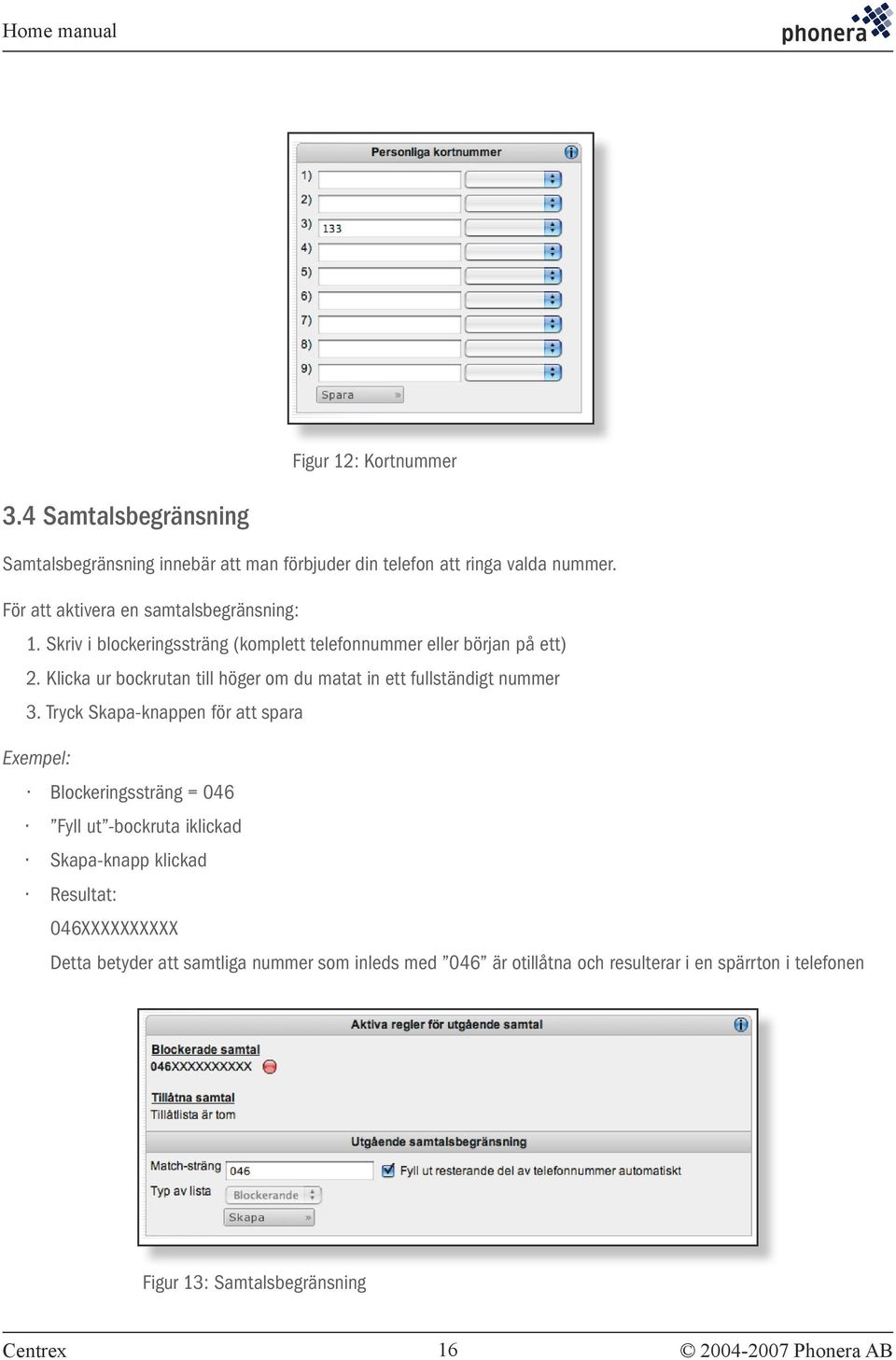 Klicka ur bockrutan till höger om du matat in ett fullständigt nummer 3.