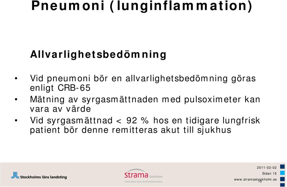 med pulsoximeter kan vara av värde Vid syrgasmättnad < 92 % hos en