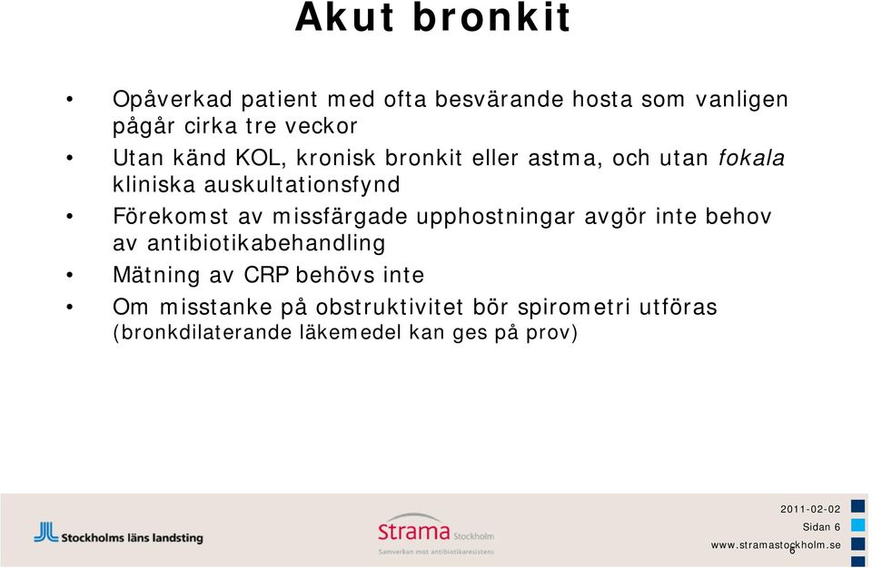 missfärgade upphostningar avgör inte behov av antibiotikabehandling Mätning av CRP behövs inte Om