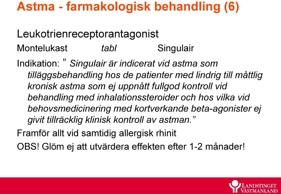 kontroll vid behandling med inhalationssteroider och hos vilka vid behovsmedicinering med kortverkande beta-agonister ej