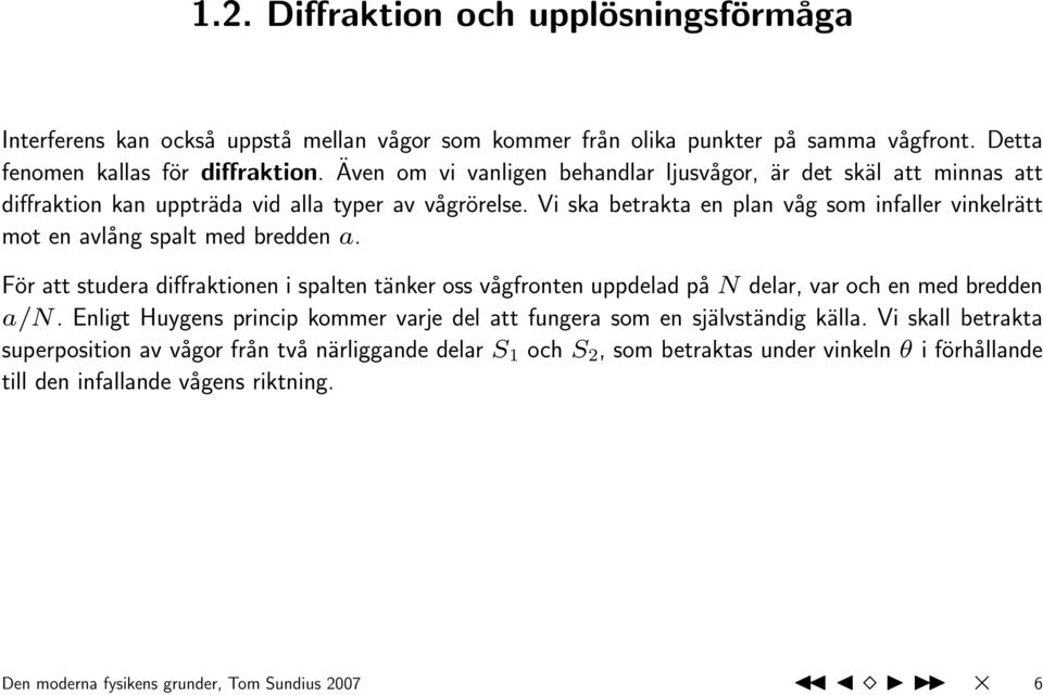 Vi ska betrakta en plan våg som infaller vinkelrätt mot en avlång spalt med bredden a.