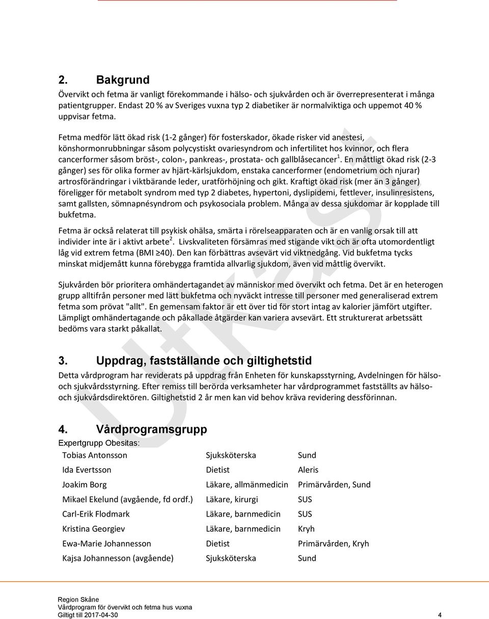 Fetma medför lätt ökad risk (1 2 gånger) för fosterskador, ökade risker vid anestesi, könshormonrubbningar såsom polycystiskt ovariesyndrom och infertilitet hos kvinnor, och flera cancerformer såsom