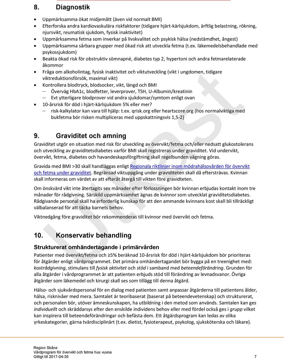 läkemedelsbehandlade med psykossjukdom) Beakta ökad risk för obstruktiv sömnapné, diabetes typ 2, hypertoni och andra fetmarelaterade åkommor Fråga om alkoholintag, fysisk inaktivitet och