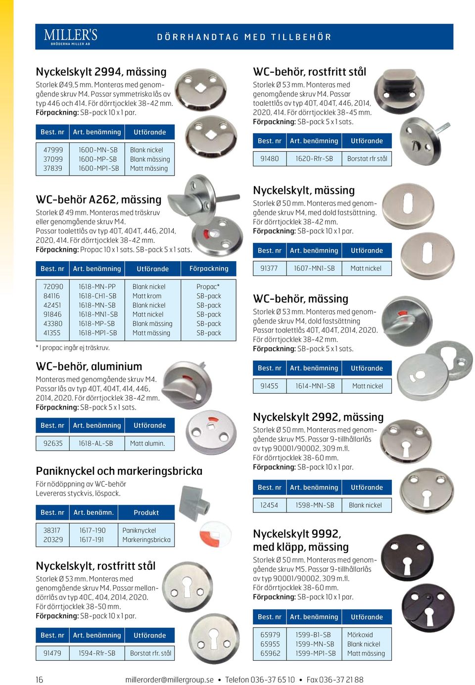 Monteras med träskruv eller genomgående skruv M4. Passar toalettlås av typ 40T, 404T, 446, 2014, 2020, 414. För dörrtjocklek 38-42 mm. Förpackning: Propac 10 x 1 sats. SB-pack 5 x 1 sats.