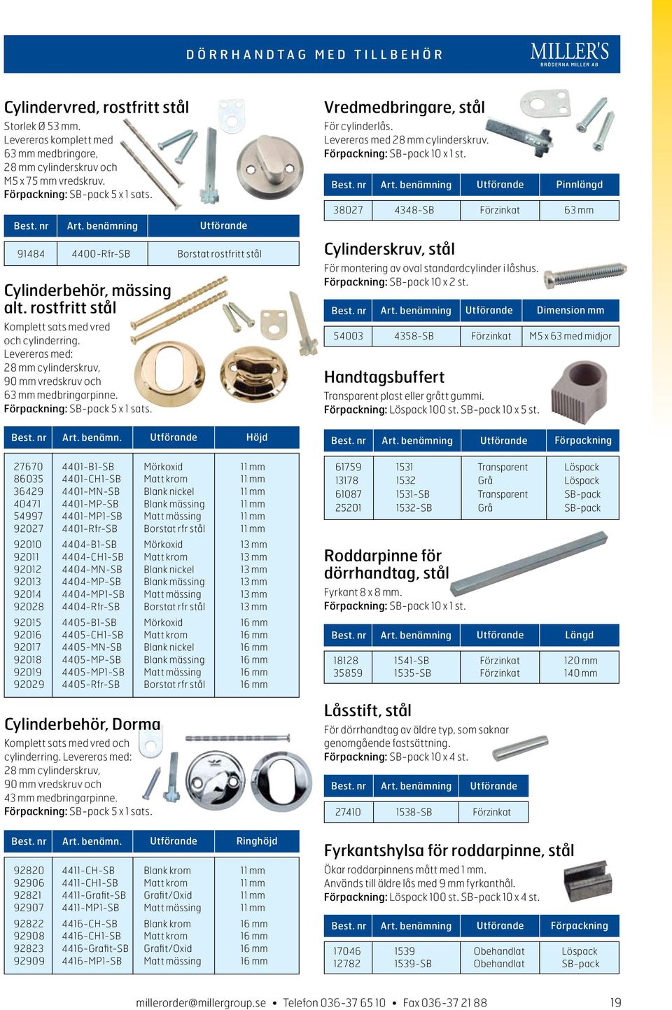 Levereras med: 28 mm cylinderskruv, 90 mm vredskruv och 63 mm medbringarpinne. Förpackning: SB-pack 5 x 1 sats. Vredmedbringare, stål För cylinderlås. Levereras med 28 mm cylinderskruv.