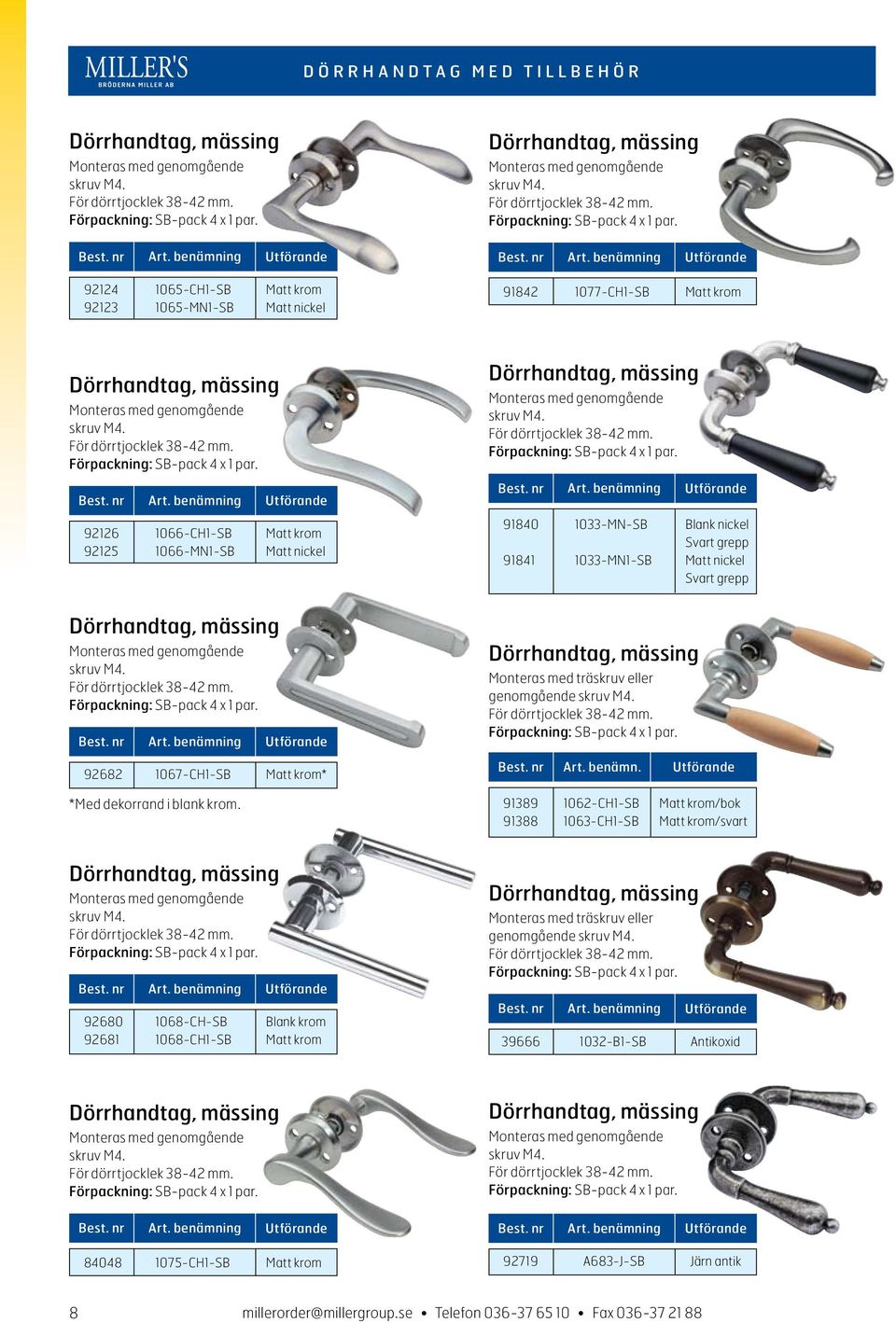 91842 1077-CH1-SB Matt krom Dörrhandtag, mässing Monteras med genomgående skruv M4. För dörrtjocklek 38-42 mm. Förpackning: SB-pack 4 x 1 par.