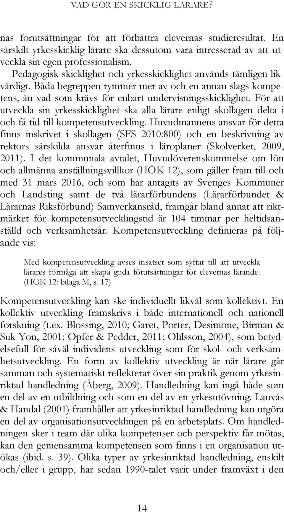 För att utveckla sin yrkesskicklighet ska alla lärare enligt skollagen delta i och få tid till kompetensutveckling.