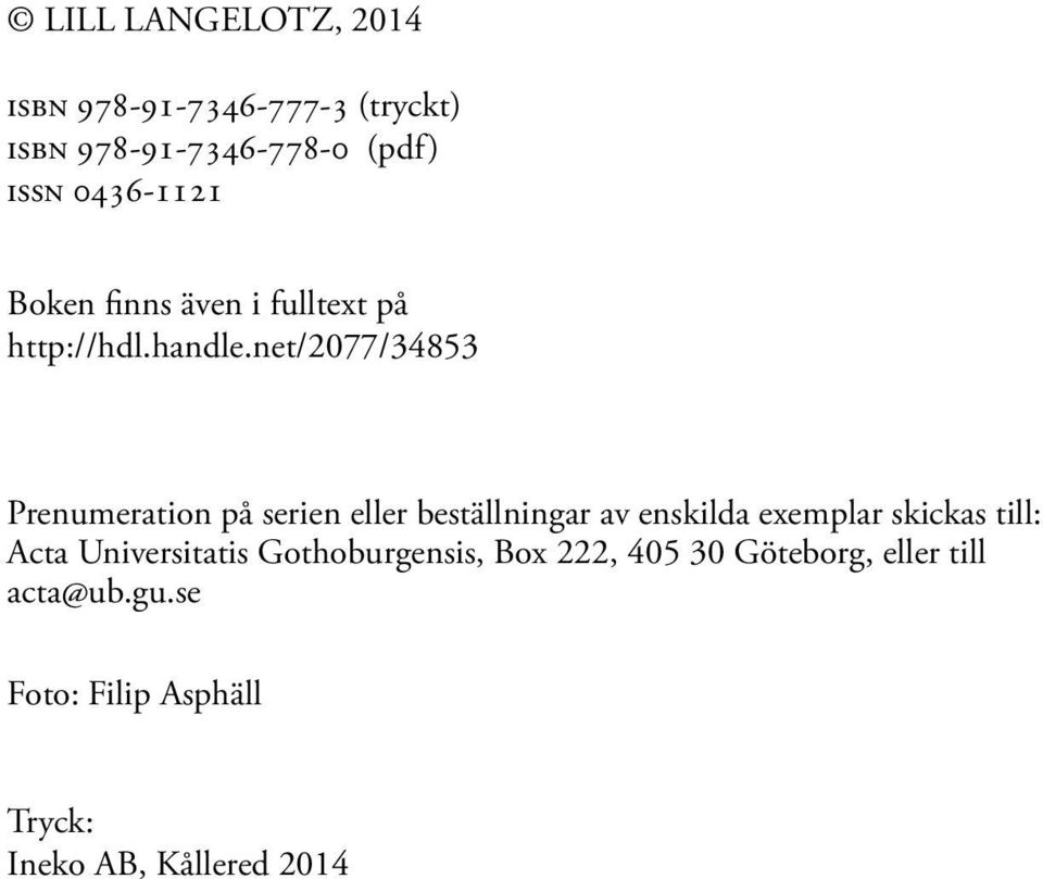 net/2077/34853 Prenumeration på serien eller beställningar av enskilda exemplar skickas till: