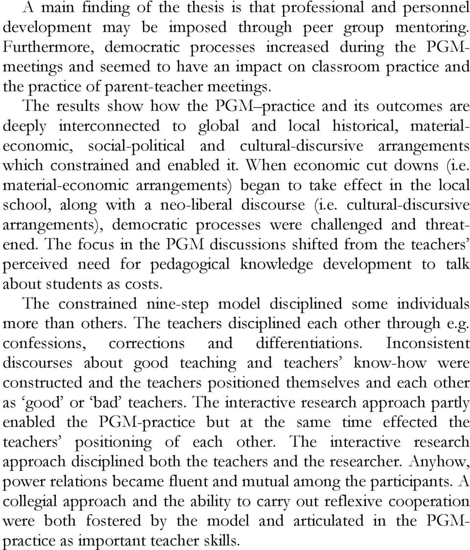 The results show how the PGM practice and its outcomes are deeply interconnected to global and local historical, materialeconomic, social-political and cultural-discursive arrangements which