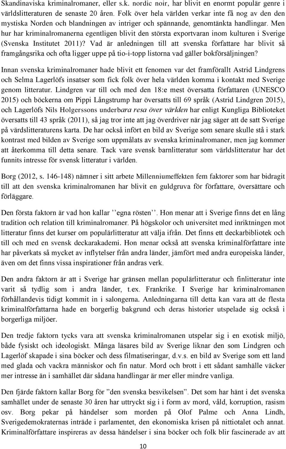 Men hur har kriminalromanerna egentligen blivit den största exportvaran inom kulturen i Sverige (Svenska Institutet 2011)?
