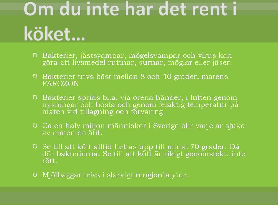 Ca en halv miljon människor i Sverige blir varje år sjuka av maten de ätit. Se till att kött alltid hettas upp till minst 70 grader.