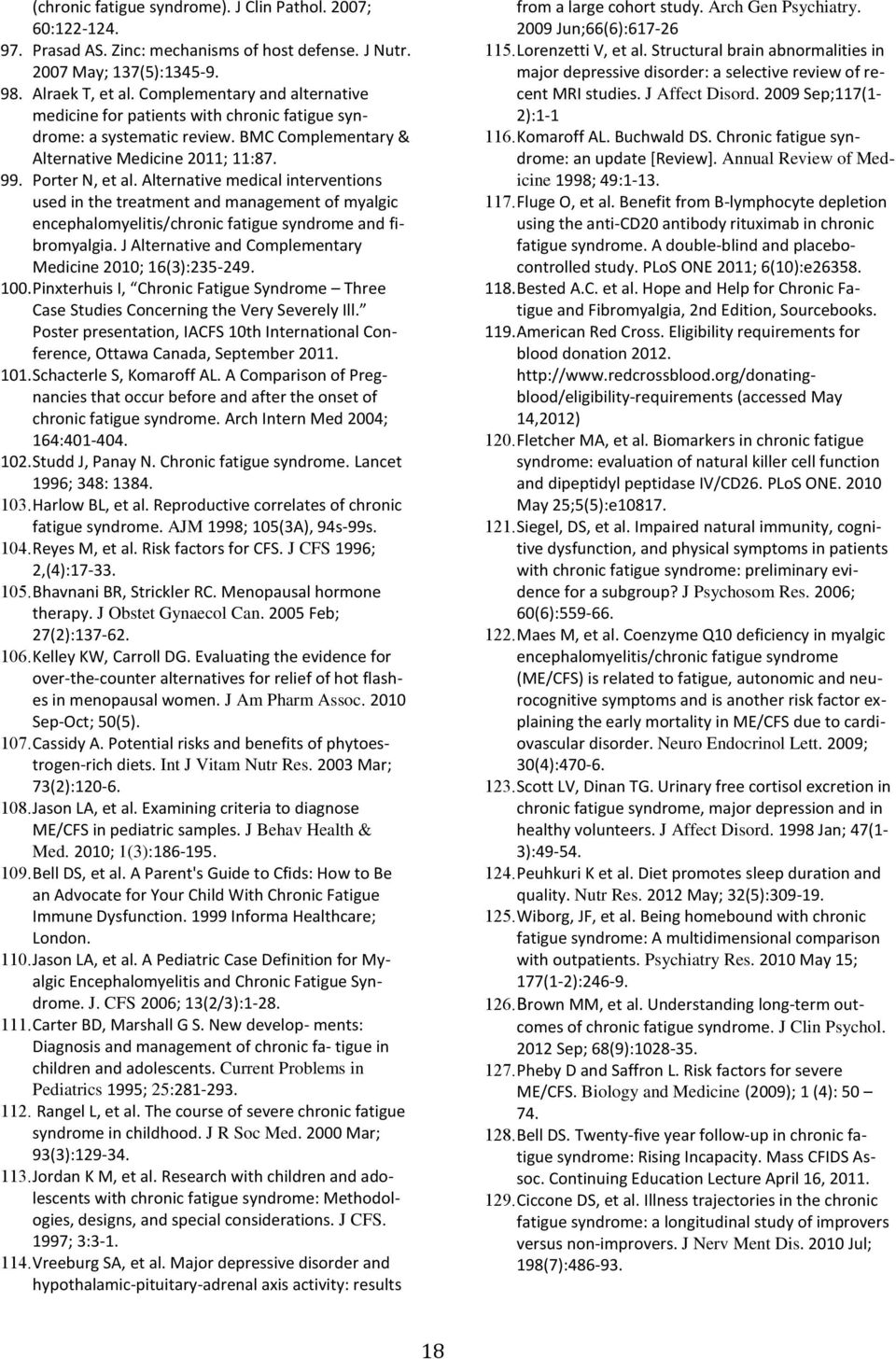 Alternative medical interventions used in the treatment and management of myalgic encephalomyelitis/chronic fatigue syndrome and fibromyalgia.