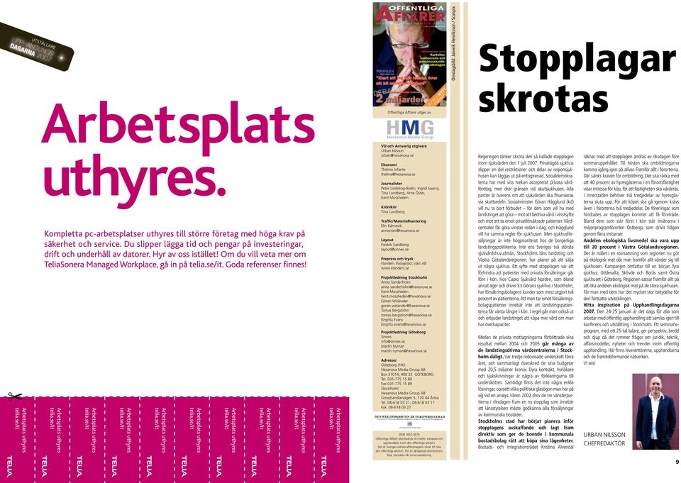 se Layout Fredrik Sandberg layout@sinnes.se Prepress och tryck Elanders Ifologistics Väst AB www.elanders.se Projektledning Stockholm Anita Sanderholm anita.sanderholm@hexanova.se Kent Mossheden kent.