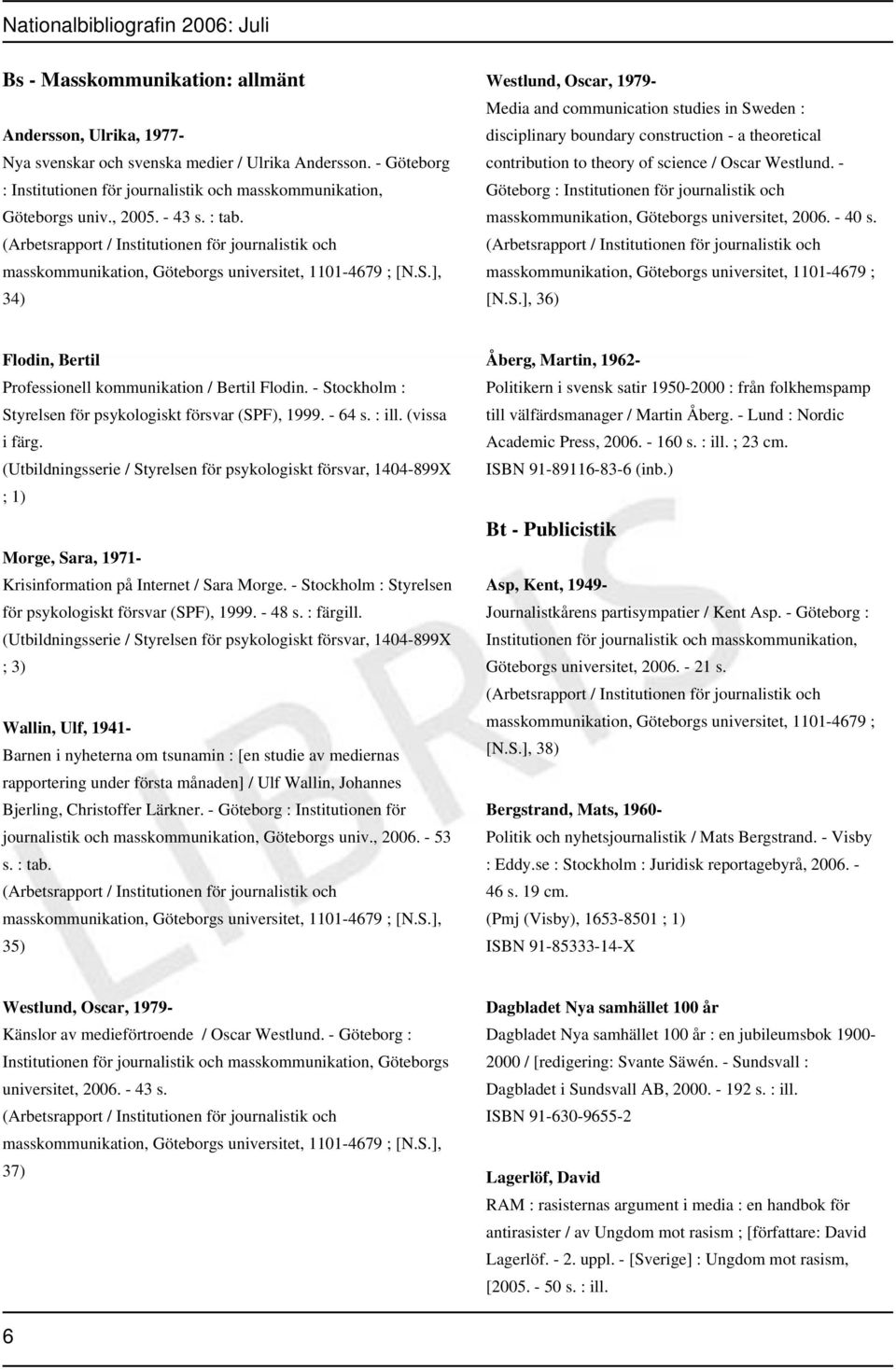 ], 34) Westlund, Oscar, 1979- Media and communication studies in Sweden : disciplinary boundary construction - a theoretical contribution to theory of science / Oscar Westlund.