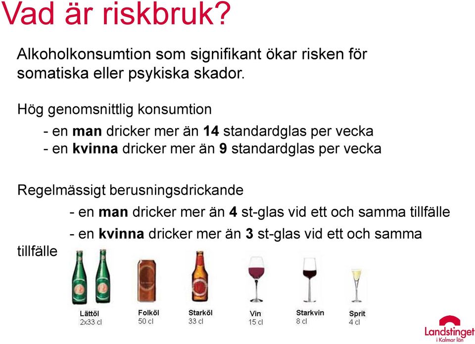 Hög genomsnittlig konsumtion - en man dricker mer än 14 standardglas per vecka - en kvinna