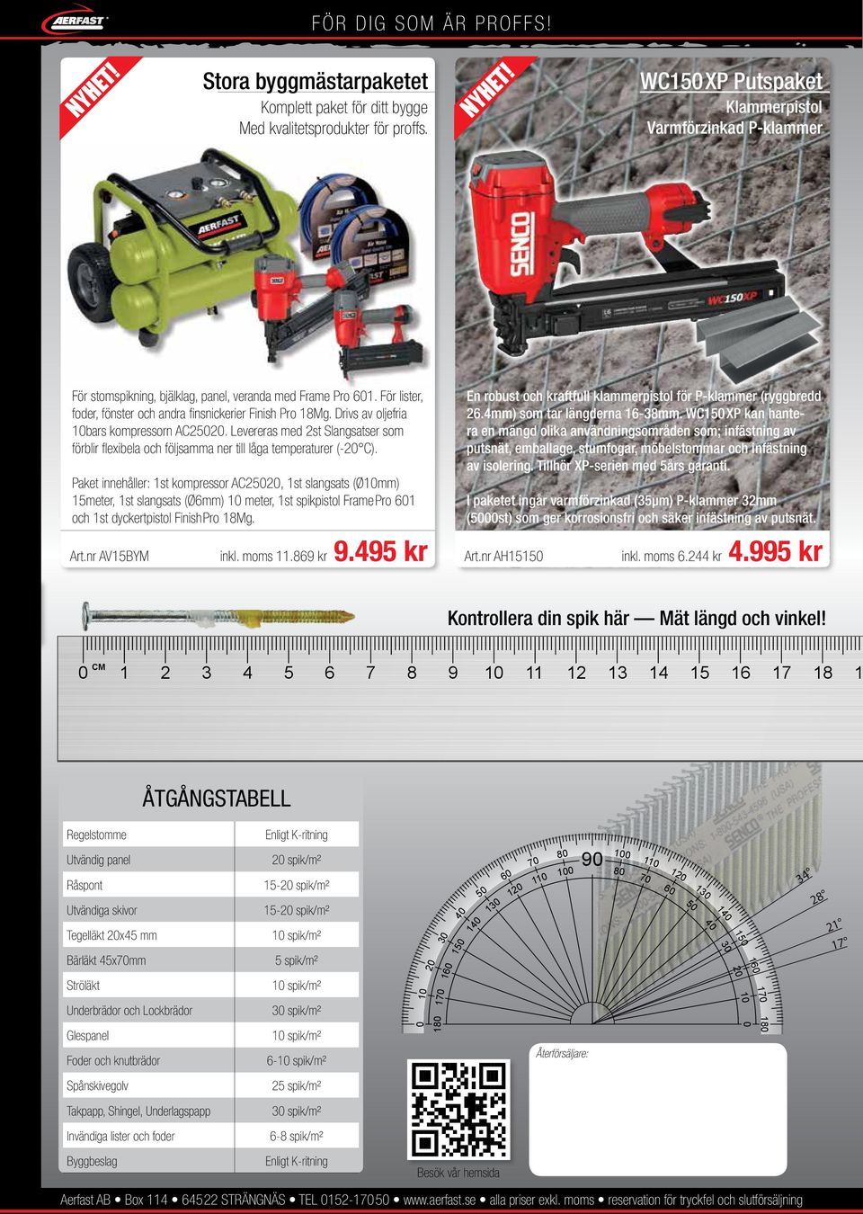 Art.nr AH Art.nr AVBYM inkl. moms. kr. kr Paket innehåller: st kompressor AC, st slangsats (Ømm) meter, st slangsats (Ømm) meter, st spikpistol FramePro och st dyckertpistol FinishPro Mg.