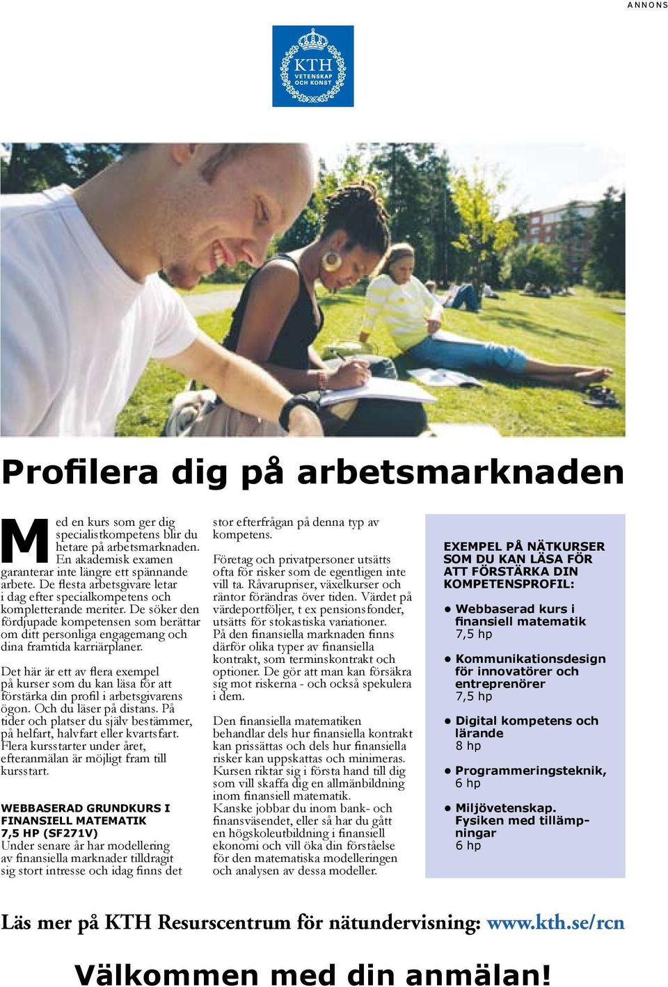 Det här är ett av flera exempel på kurser som du kan läsa för att förstärka din profil i arbetsgivarens ögon. Och du läser på distans.