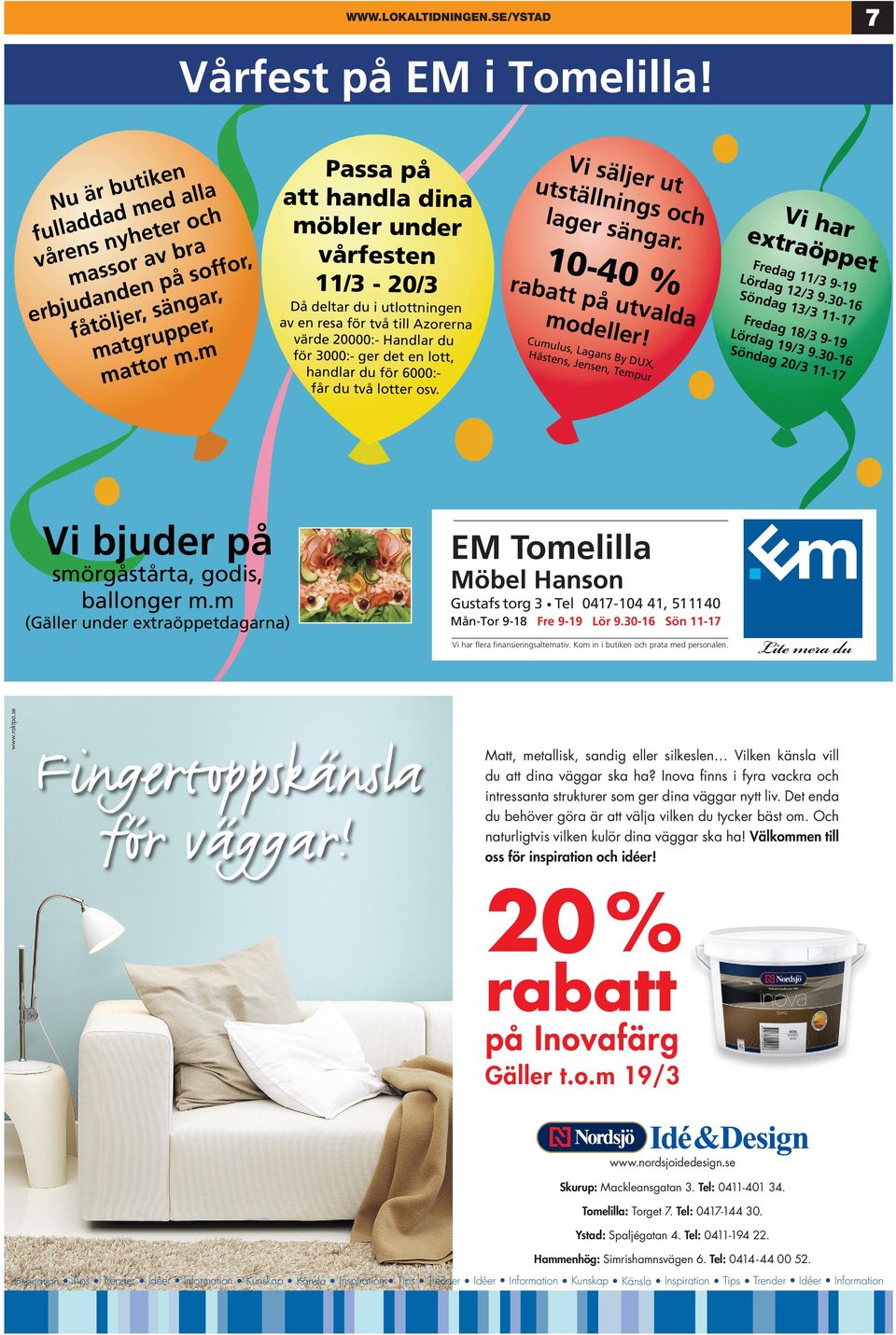 Och naturligtvis vilken kulör dina väggar ska ha! Välkommen till oss för inspiration och idéer! 20 % rabatt på novafärg Gäller t.o.m 19/3 www.nordsjoidedesign.