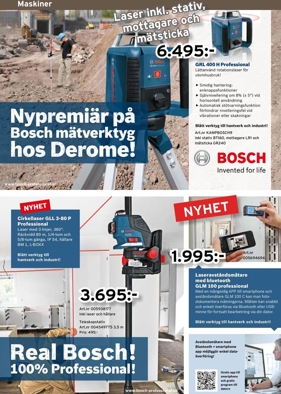 verktyg till hantverk och industri! Art.nr KAMPBOSCH9 inkl stativ BT160, mottagare LR1 och mätsticka GR240 www.bosch-professional.se NYHET Cirkellaser GLL 3-80 P Professional Laser med 3 linjer, 360.