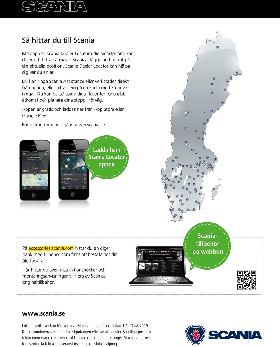 Du kan också spara dina favoriter för snabb åtkomst och planera dina stopp i förväg. Appen är gratis och laddas ner från App Store eller Google Play. För mer information gå in www.scania.