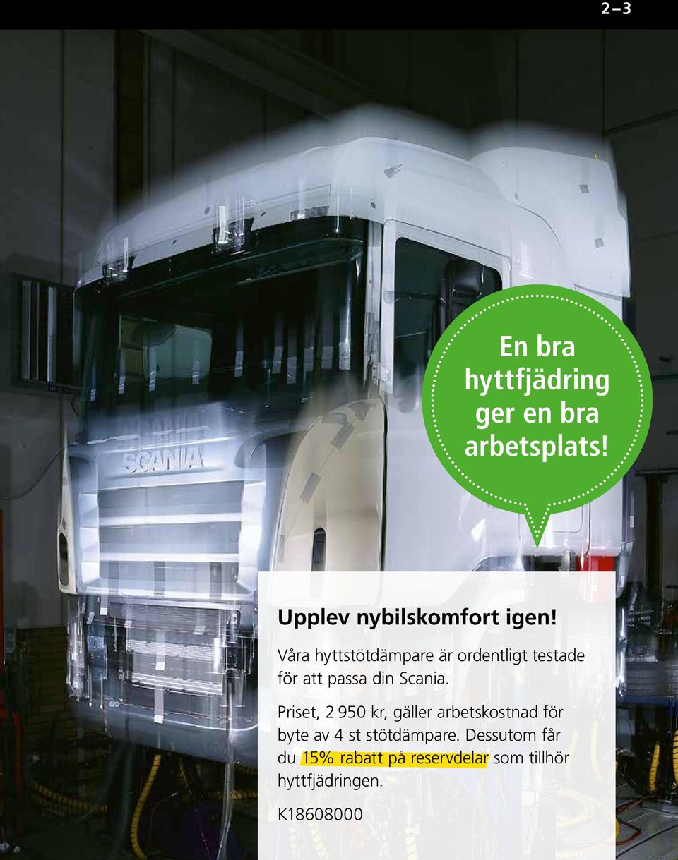 Våra hyttstötdämpare är ordentligt testade för att passa din Scania.