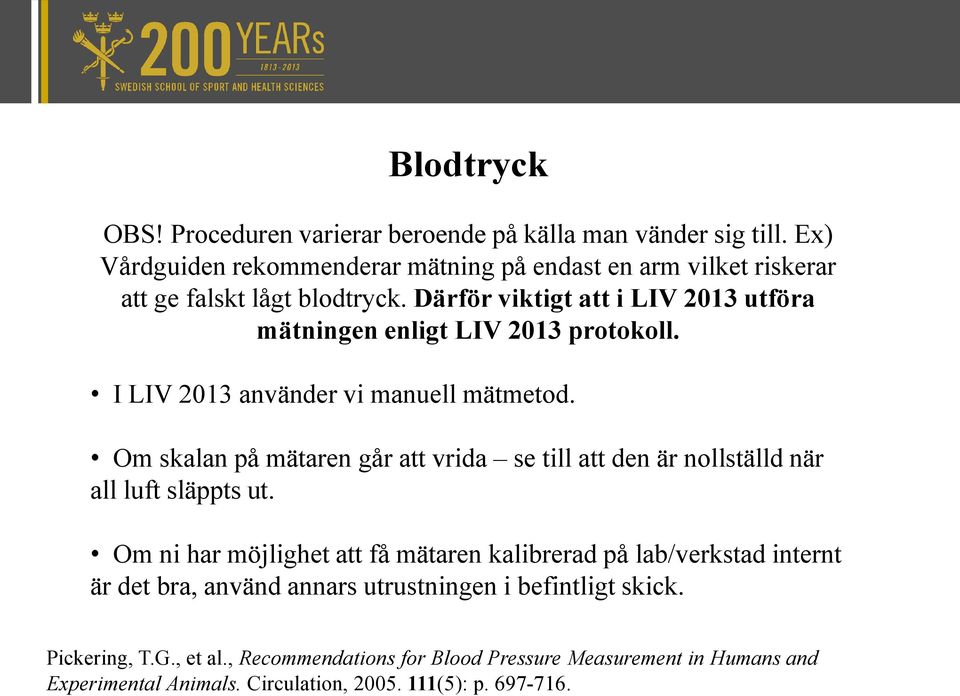 Därför viktigt att i LIV 2013 utföra mätningen enligt LIV 2013 protokoll. I LIV 2013 använder vi manuell mätmetod.