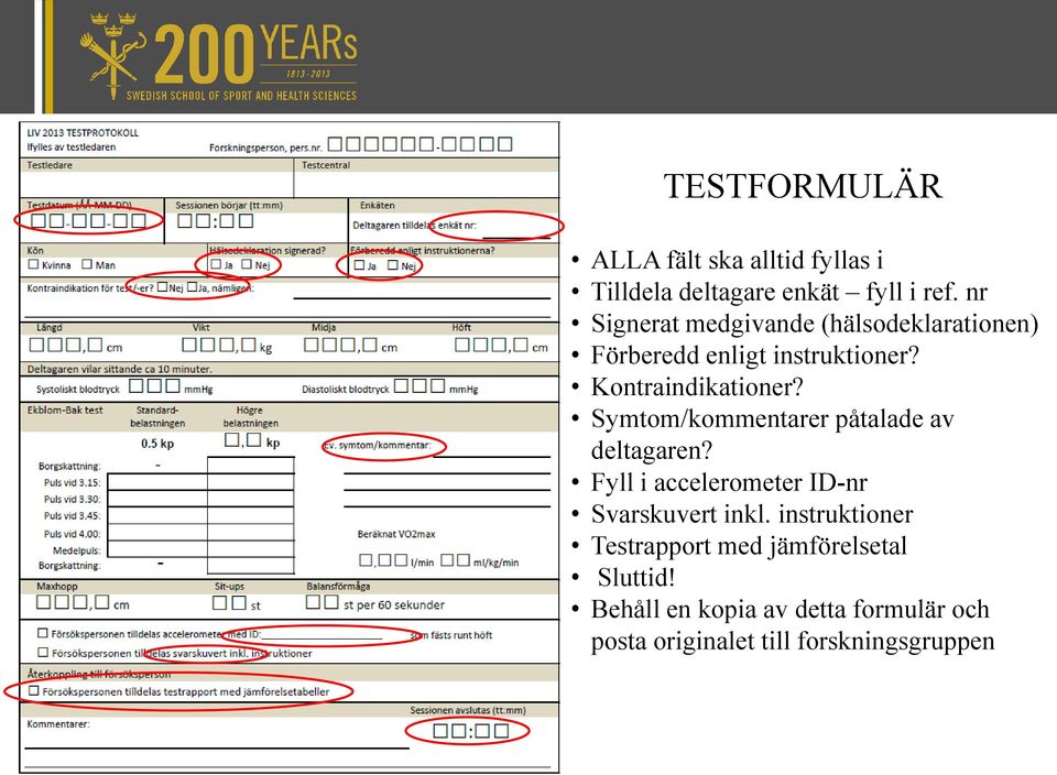 Symtom/kommentarer påtalade av deltagaren? Fyll i accelerometer ID-nr Svarskuvert inkl.