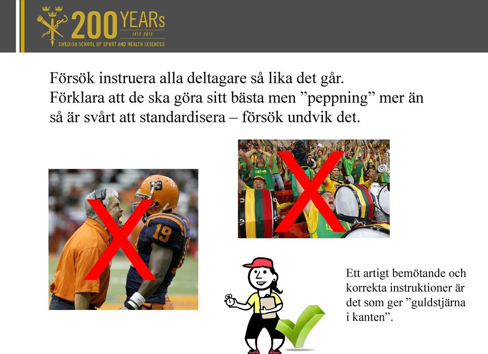 är svårt att standardisera försök undvik det.